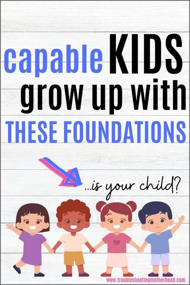 Life skills to teach your kids. Text: Capable kids grow up with these foundations. Is your child? Image: Cartoon image of 4 little kids.