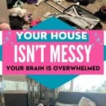 messy bedroom and floor covered in clothes with text about feeling overwhelmed by a messy house