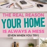 TEXT: THE REAL REASON YOUR HOME IS ALWAYS A MESS, EVEN WHEN YOU TRY. IMAGE: CLUTTERED KITCHEN AND CLEAN KITCHEN.